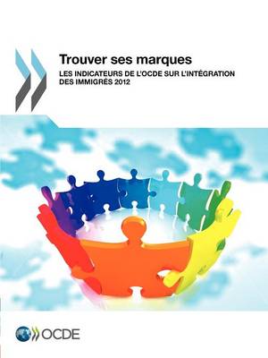 Trouver Ses Marques: Les Indicateurs de L'Ocde Sur L'Integration Des Immigres 2012 (Paperback)