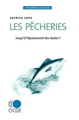 Les Essentiels de L'Ocde Les Pecheries: Jusqu'a L'Epuisement Des Stocks ? (Paperback)
