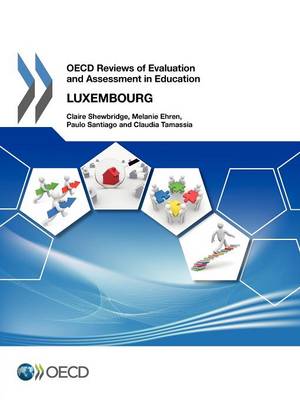 Luxembourg 2012 - OECD reviews of evaluation and assessment in education (Paperback)