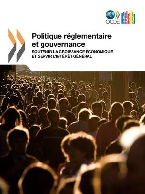 Politique Reglementaire Et Gouvernance: Soutenir La Croissance Economique Et Servir L'Interet General (Paperback)