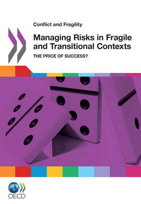 Managing risks in fragile and transitional contexts: the price of success? - Conflict and fragility (Paperback)