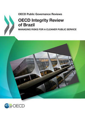 Oecd Public Governance Reviews: OECD Integrity Review of Brazil Managing Risks for A Cleaner Public Service - OECD Public Governance Reviews (Paperback)