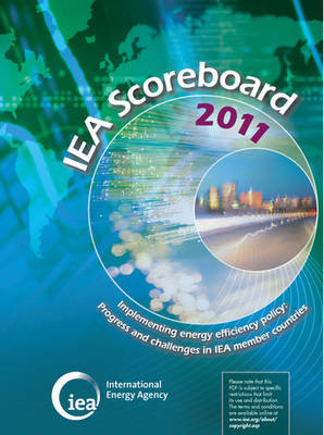 IEA Scoreboard 2011 - Implementing Energy Efficiency Policy: Progress and Challenges in IEA Member Countries (Paperback)