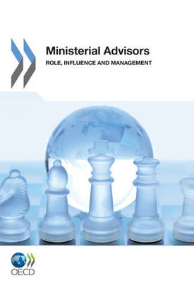 Ministerial advisors: role, influence and management (Paperback)