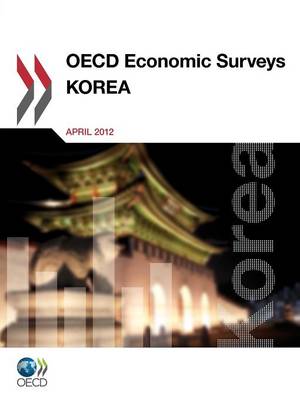 OECD Economic Surveys: Korea 2012: 1984 Review of National Programmes - OECD Economic Surveys: Korea (Paperback)