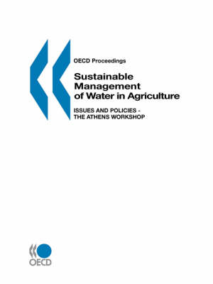 Sustainable Management of Water in Agriculture: The Athens Workshop Proceedings: Issues and Policies (Paperback)