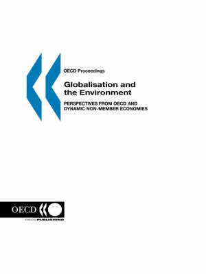 Globalisation and Environment: Perspectives from OECD amd Dynamic Non-member Economies - OECD proceedings (Paperback)
