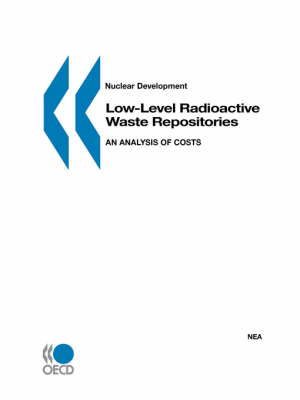 Low-Level Radioactive Waste Repositories: An Analysis of Costs - Nuclear Development (Paperback)
