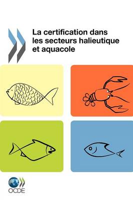 La Certification Dans Les Secteurs Halieutique Et Aquacole (Paperback)