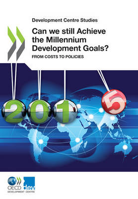 Can we still achieve the Millennium Development Goals?: from costs to policies - Development Centre studies (Paperback)