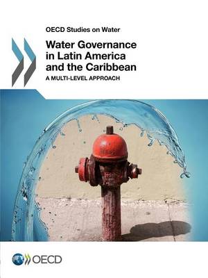 Water governance in Latin America and the Caribbean: a multi-level approach - OECD studies on water (Paperback)