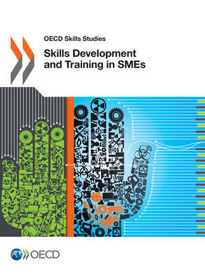 Skills development and training in SMEs - OECD skills studies (Paperback)