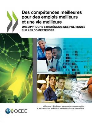 Des Competences Meilleures Pour Des Emplois Meilleurs Et Une Vie Meilleure: Une Approche Strategique Des Politiques Sur Les Competences (Paperback)