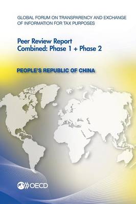 People's Republic of China 2012: combined: phase 1 + phase 2 - Global Forum on Transparency and Exchange of Information for Tax Purposes peer reviews (Paperback)