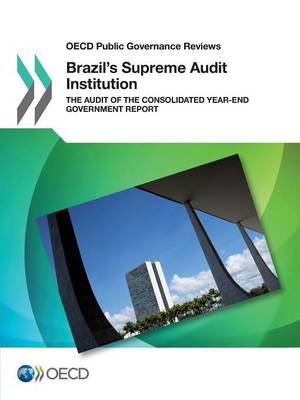 Brazil's supreme audit institution: the audit of the consolidated year-end government report - OECD public governance reviews (Paperback)
