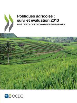 Politiques Agricoles: Suivi Et Evaluation 2013: Pays de L'Ocde Et Economies Emergentes (Paperback)