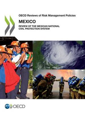 Mexico: review of the Mexican national civil protection system - OECD reviews of risk management policies (Paperback)