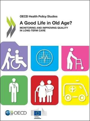 A good life in old age?: monitoring and improving quality in long-term care - OECD health policy studies (Paperback)