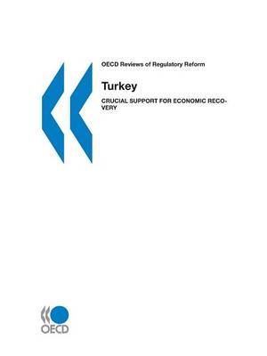 Turkey 2002: Crucial Support for Economic Recovery - OECD Reviews of Regulatory Reform (Paperback)