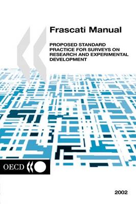 Frascati Manual: The Measurement of Scientific and Technological Activities Frascati Manual 2002 Proposed Standard Practice for Surveys on Research and Expirimental Development - Measurement of Scientific and Technological Activities (Paperback)