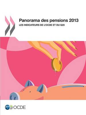Panorama Des Pensions 2013: Les Indicateurs de L'Ocde Et Du G20 (Paperback)
