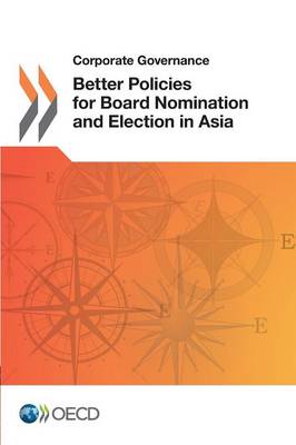 Better policies for board nomination and election in Asia - Corporate Governance (Paperback)