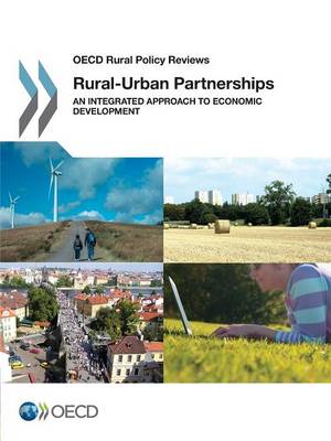 Rural-urban partnerships: an integrated approach to economic development - OECD rural policy reviews (Paperback)
