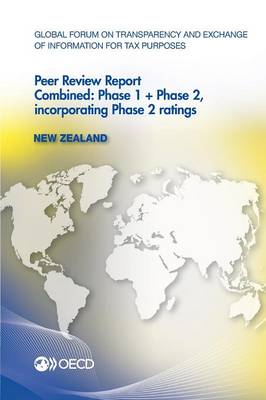 New Zealand 2013: combined: phase 1 + phase 2, incorporating phase 2 ratings - Global Forum on Transparency and Exchange of Information for Tax Purposes peer reviews (Paperback)