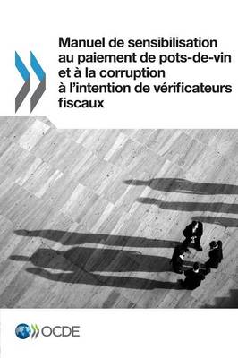 Manuel de Sensibilisation Au Paiement de Pots-de-Vin Et a la Corruption A L'Intention de Verificateurs Fiscaux (Paperback)