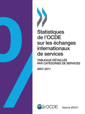 Statistiques de L'Ocde Sur Les Echanges Internationaux de Services, Volume 2013 Issue 1: Tableaux Detailles Par Categories de Services (Paperback)