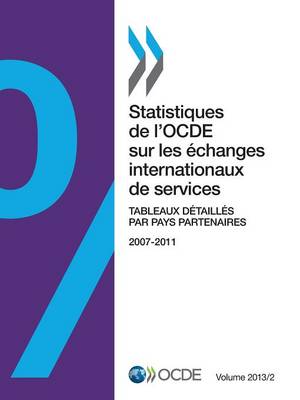 Statistiques de L'Ocde Sur Les Echanges Internationaux de Services, Volume 2013 Issue 2: Tableaux Detailles Par Pays Partenaires (Paperback)