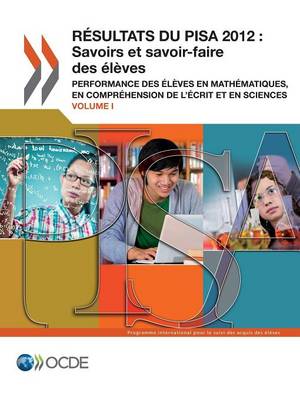 Pisa Resultats Du Pisa 2012: Savoirs Et Savoir-Faire Des Eleves (Volume I): Performance Des Eleves En Mathematiques, En Comprehension de L'Ecrit Et (Paperback)