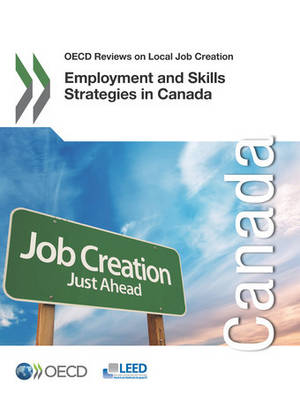 Employment and skills strategies in Canada - OECD Reviews on Local Job Creation (Paperback)