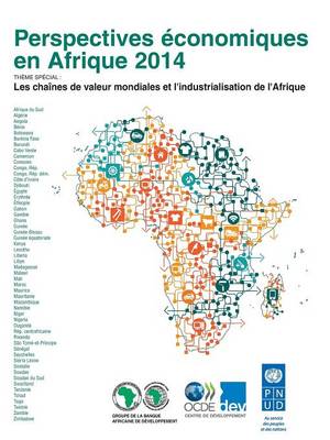 Perspectives Economiques En Afrique 2014: Les Chaines de Valeur Mondiales Et L'Industrialisation de L'Afrique (Paperback)