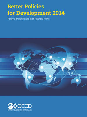 Better policies for development 2014: policy coherence and illicit financial flows (Paperback)