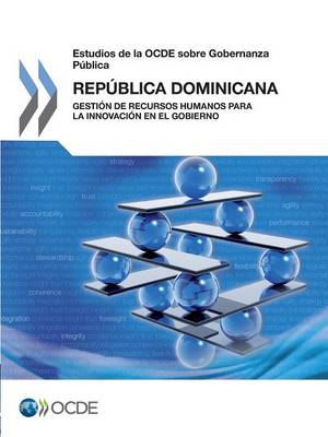 Estudios de La Ocde Sobre Gobernanza Publica: Republica Dominicana: Gestion de Recursos Humanos Para La Innovacion En El Gobierno (Paperback)