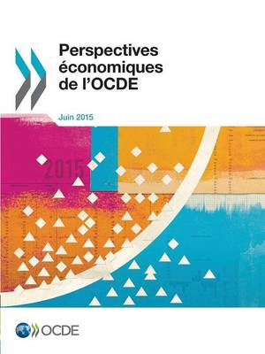 Perspectives Economiques de L'Ocde, Volume 2015 Numero 1 (Paperback)