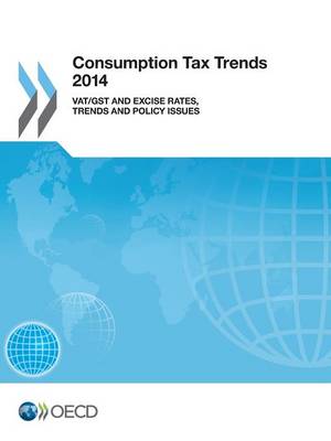 Consumption tax trends 2014: VAT/GST and excise rates, trends and policy issues (Paperback)