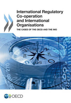 International regulatory co-operation and international organisations: the cases of the OECD and the IMO (Paperback)