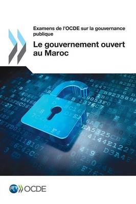 Examens de L'Ocde Sur La Gouvernance Publique Le Gouvernement Ouvert Au Maroc (Paperback)