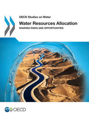 Water resources allocation: sharing risks and opportunities - OECD studies on water (Paperback)