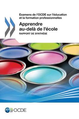 Examens de l'OCDE sur l'education et la formation professionnelles Apprendre au-dela de l'ecole: Rapport de synthese (Paperback)