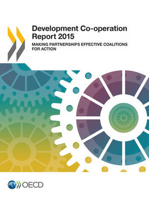 Development co-operation report 2015: making partnerships effective coalitions for action (Paperback)