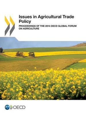Issues in agricultural trade policy: proceedings of the 2014 OECD Global Forum on Agriculture (Paperback)