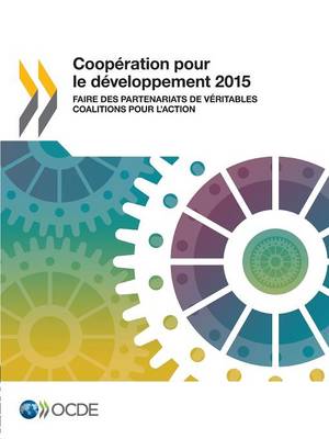 Cooperation Pour Le Developpement 2015: Faire Des Partenariats de Veritables Coalitions Pour L'Action (Paperback)