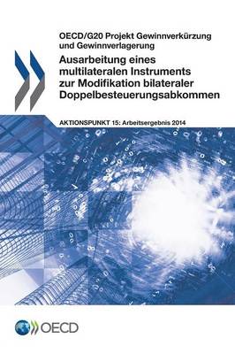 Ausarbeitung Eines Multilateralen Instruments Zur Modifikation Bilateraler Doppelbesteuerungsabkommen (Paperback)