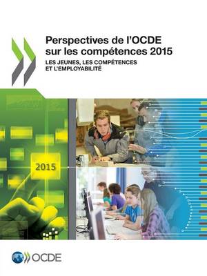 Perspectives de L'Ocde Sur Les Competences 2015: Les Jeunes, Les Competences Et L'Employabilite (Paperback)