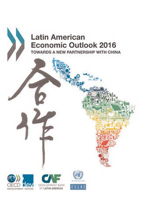 Latin American economic outlook 2016: towards a new partnership with China (Paperback)