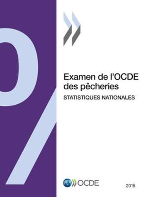 Examen de l'Ocde Des P cheries: Statistiques Nationales 2015 - Examen de l'Ocde Des P cheries: Statistiques Nationales (Paperback)