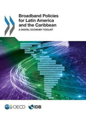 Broadband policies for Latin America and the Caribbean: a digital economy toolkit (Paperback)